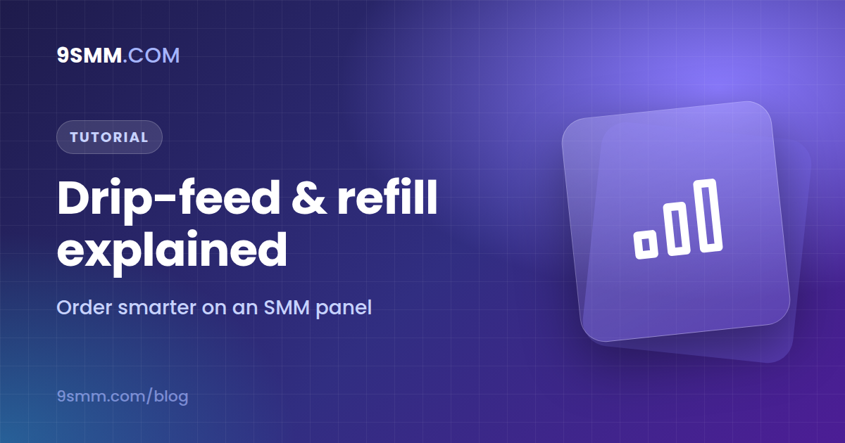 Drip-Feed & Refill Explained: Order Smarter on an SMM Panel