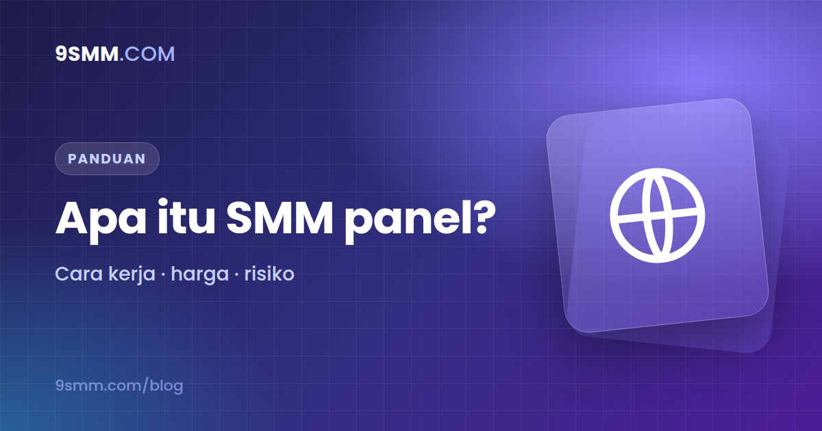 Apa Itu SMM Panel? Cara Kerja, Harga, dan Risikonya