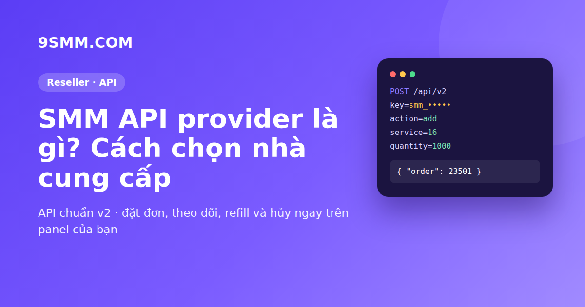 SMM API provider là gì? Cách chọn nhà cung cấp uy tín