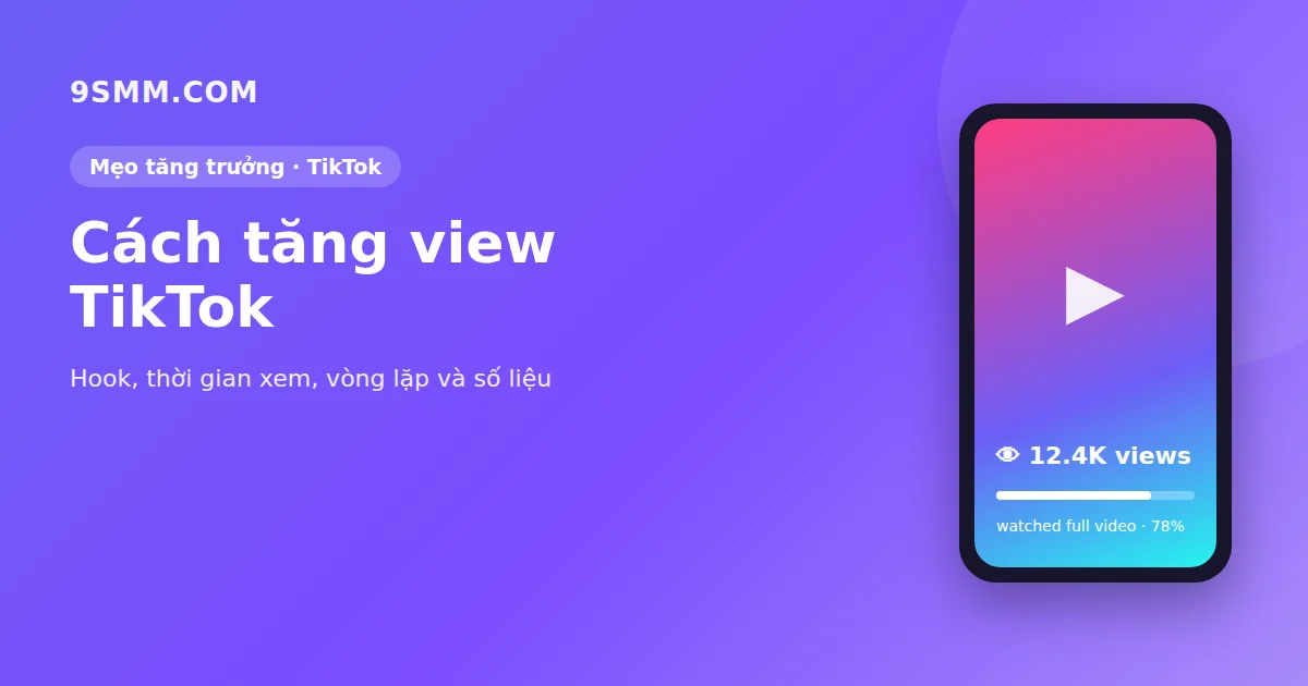 Cách tăng view TikTok: 11 mẹo hiệu quả cho video mới