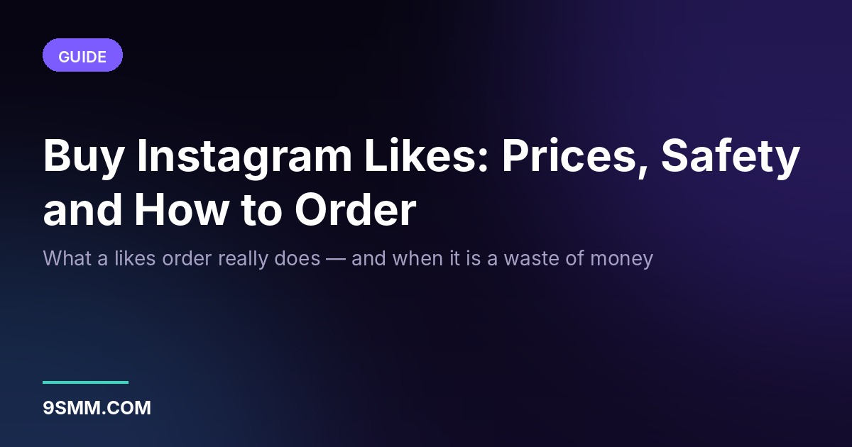 Buy Instagram Likes: Prices, Safety and How to Order
